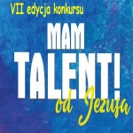 Konkurs "Mam Talent od Jezusa" edycja 7